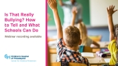 Webinar Recording Available: “Is That Really Bullying? How to Tell and What Schools Can Do”